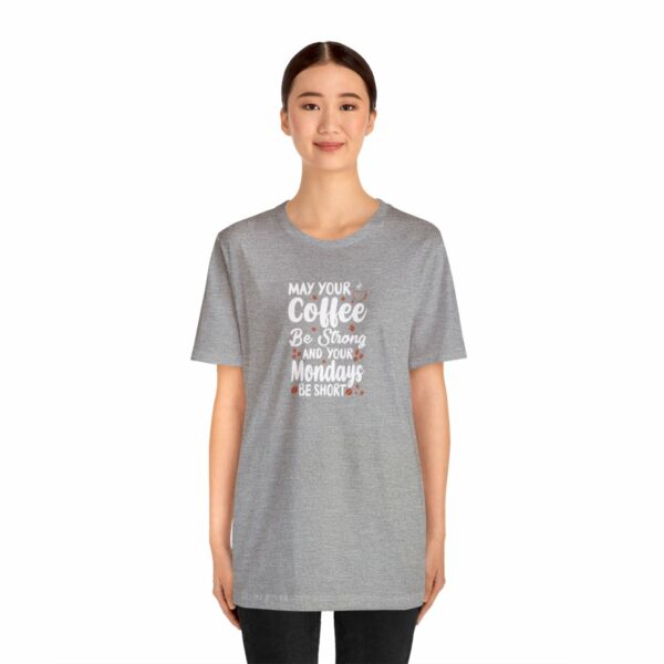 May Your Coffee Be Strong and Your Mondays Be Short: Unisex Jersey Short Sleeve Tee