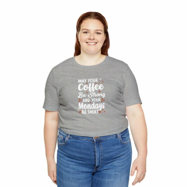 May Your Coffee Be Strong and Your Mondays Be Short: Unisex Jersey Short Sleeve Tee