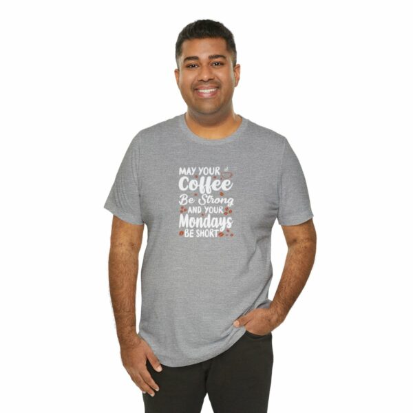 May Your Coffee Be Strong and Your Mondays Be Short: Unisex Jersey Short Sleeve Tee