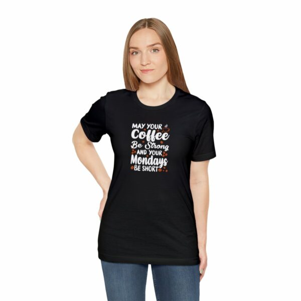 May Your Coffee Be Strong and Your Mondays Be Short: Unisex Jersey Short Sleeve Tee