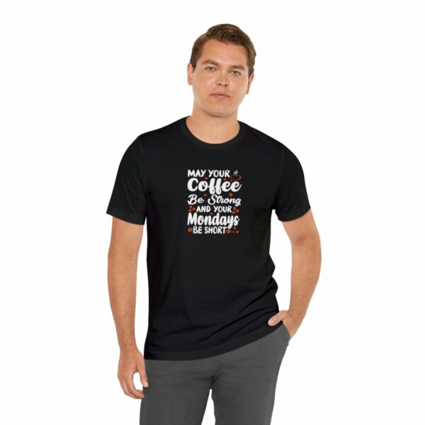 May Your Coffee Be Strong and Your Mondays Be Short: Unisex Jersey Short Sleeve Tee