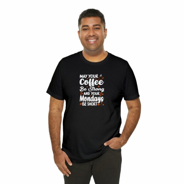 May Your Coffee Be Strong and Your Mondays Be Short: Unisex Jersey Short Sleeve Tee