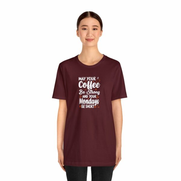 May Your Coffee Be Strong and Your Mondays Be Short: Unisex Jersey Short Sleeve Tee