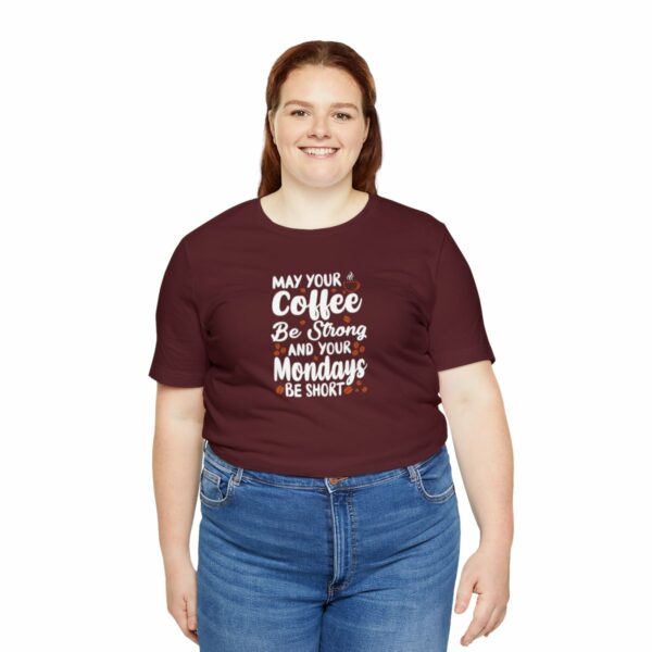 May Your Coffee Be Strong and Your Mondays Be Short: Unisex Jersey Short Sleeve Tee