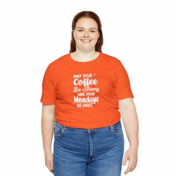 May Your Coffee Be Strong and Your Mondays Be Short: Unisex Jersey Short Sleeve Tee