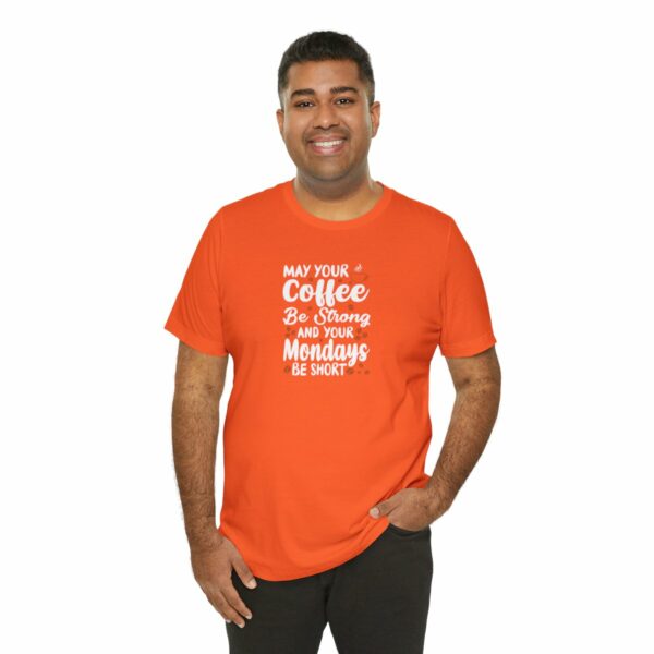 May Your Coffee Be Strong and Your Mondays Be Short: Unisex Jersey Short Sleeve Tee