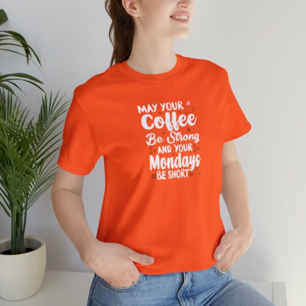 May Your Coffee Be Strong and Your Mondays Be Short: Unisex Jersey Short Sleeve Tee