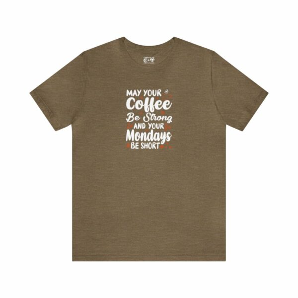 May Your Coffee Be Strong and Your Mondays Be Short: Unisex Jersey Short Sleeve Tee