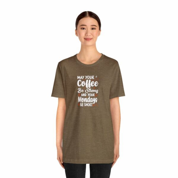 May Your Coffee Be Strong and Your Mondays Be Short: Unisex Jersey Short Sleeve Tee