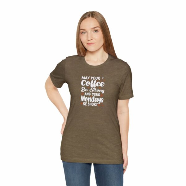 May Your Coffee Be Strong and Your Mondays Be Short: Unisex Jersey Short Sleeve Tee