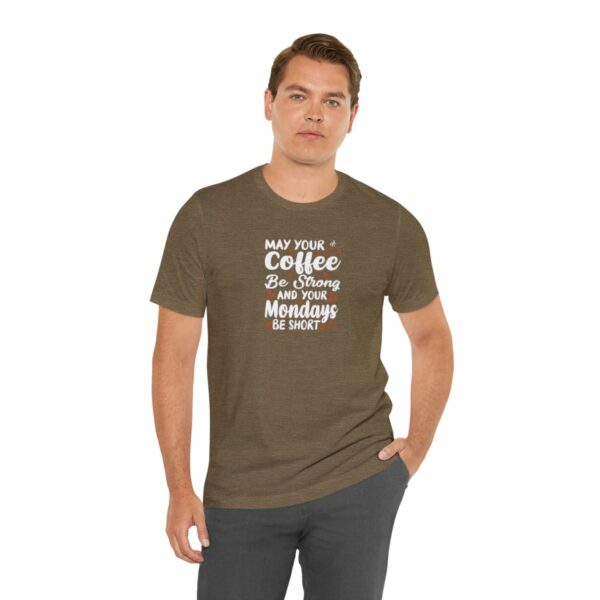 May Your Coffee Be Strong and Your Mondays Be Short: Unisex Jersey Short Sleeve Tee