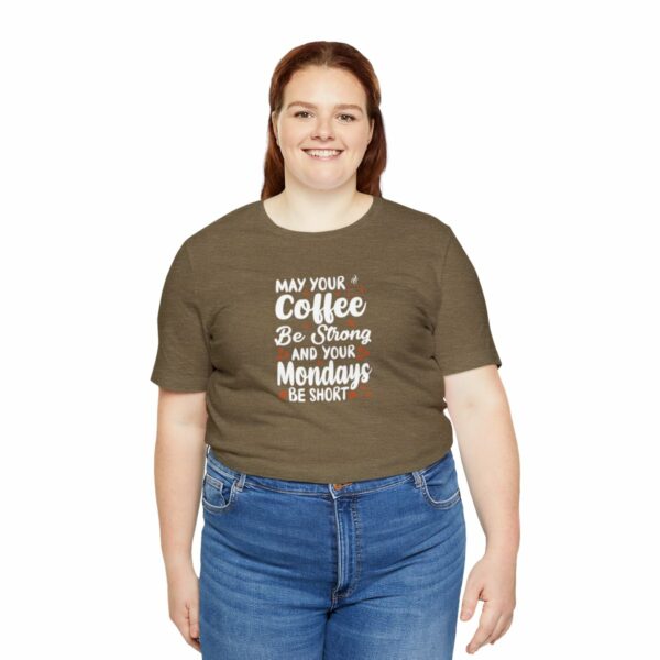 May Your Coffee Be Strong and Your Mondays Be Short: Unisex Jersey Short Sleeve Tee