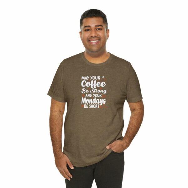 May Your Coffee Be Strong and Your Mondays Be Short: Unisex Jersey Short Sleeve Tee