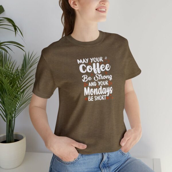 May Your Coffee Be Strong and Your Mondays Be Short: Unisex Jersey Short Sleeve Tee