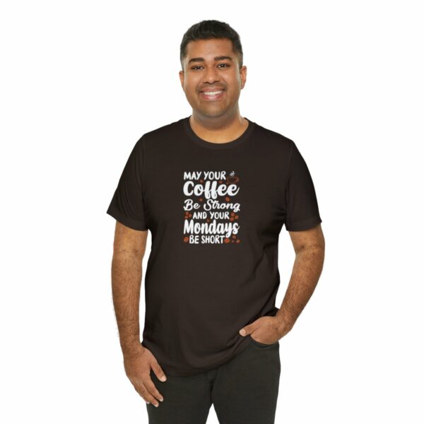 May Your Coffee Be Strong and Your Mondays Be Short: Unisex Jersey Short Sleeve Tee