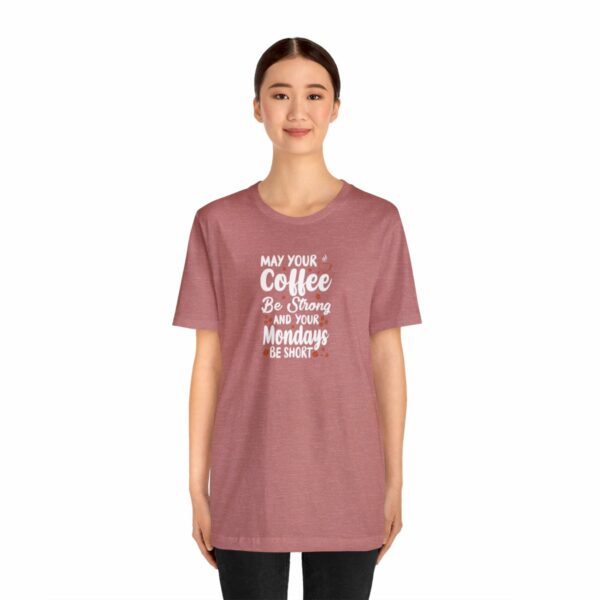 May Your Coffee Be Strong and Your Mondays Be Short: Unisex Jersey Short Sleeve Tee