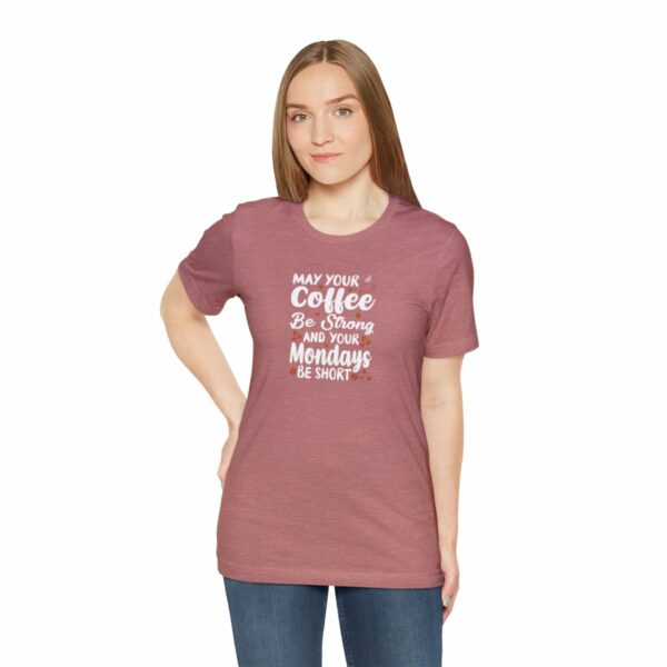 May Your Coffee Be Strong and Your Mondays Be Short: Unisex Jersey Short Sleeve Tee