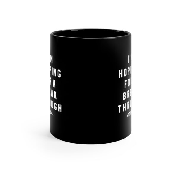 I'm Hopping For A Break Through: 11oz Black Mug