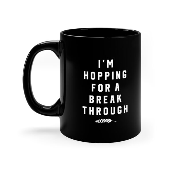 I'm Hopping For A Break Through: 11oz Black Mug