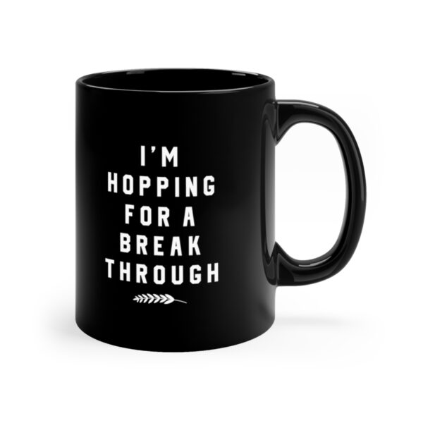 I'm Hopping For A Break Through: 11oz Black Mug